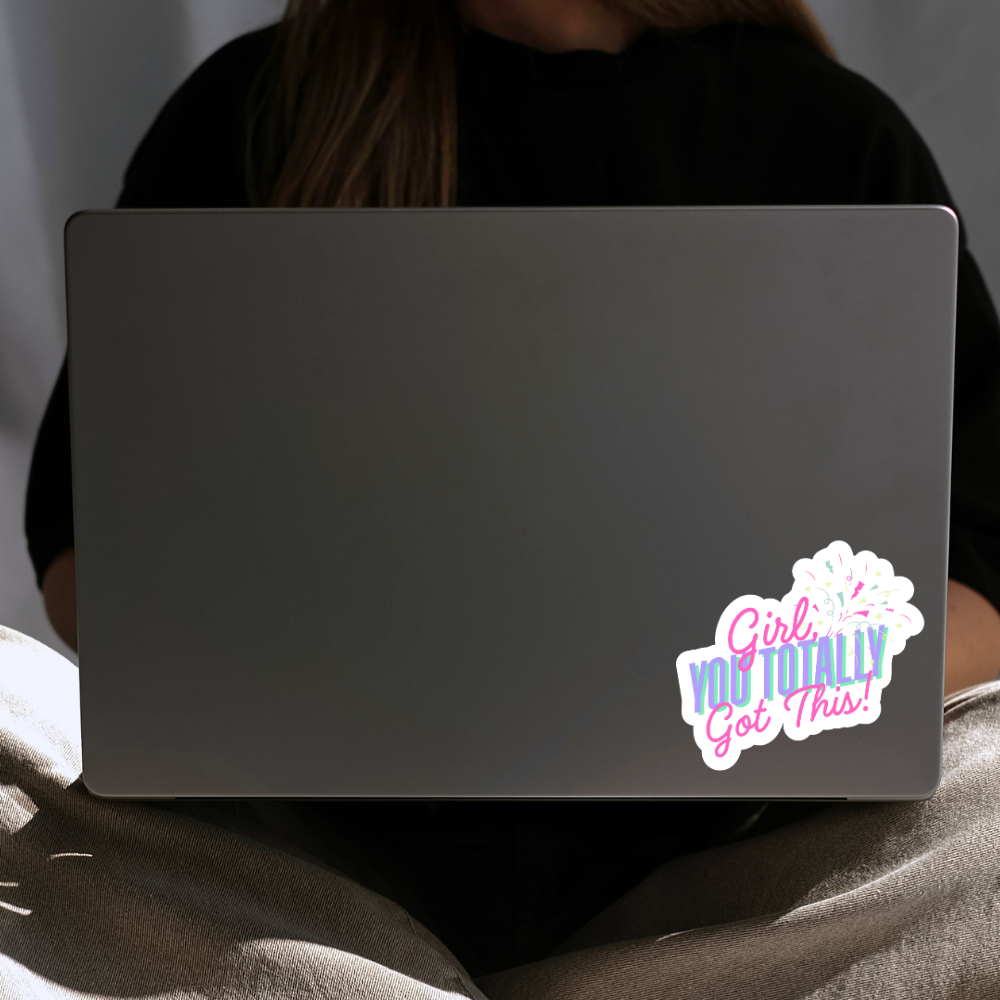“Girl, You Totally Got This!” Vinyl Sticker
