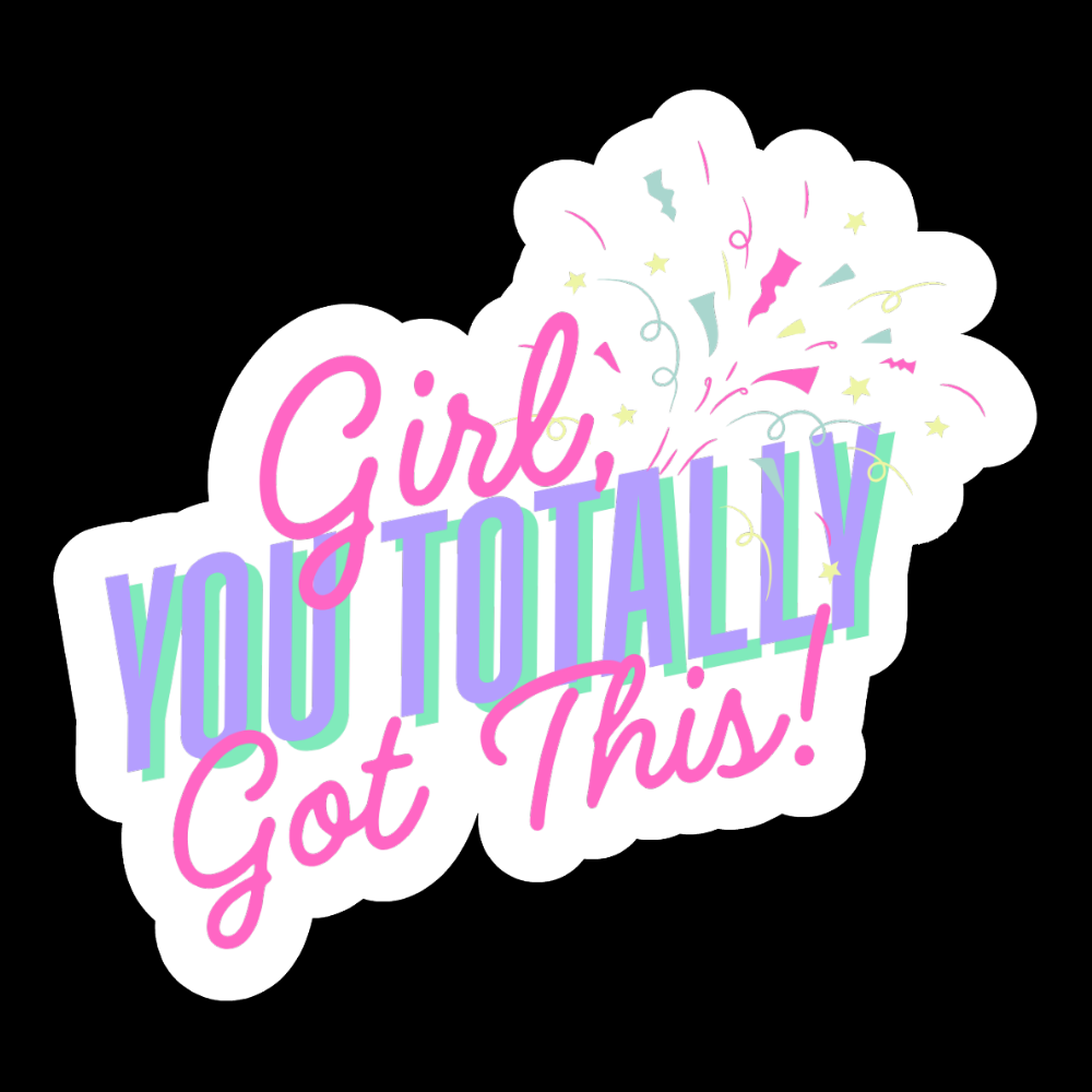 “Girl, You Totally Got This!” Vinyl Sticker