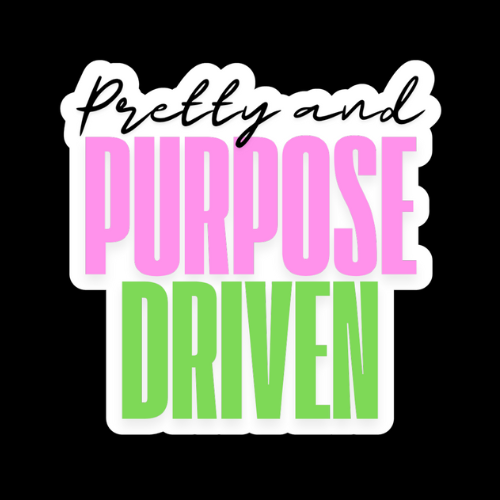 “Pretty and Purpose Driven” Vinyl Sticker