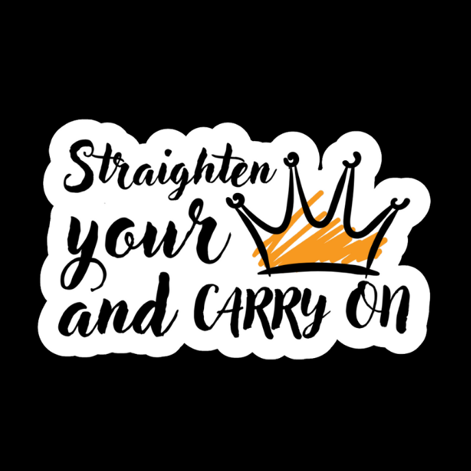 “Straighten Your Crown & Carry On” Vinyl Sticker